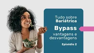 Conhe&ccedil;a vantagens e desvantagens | Tudo sobre o Bypass G&aacute;strico | Ep. 2 | Dr. Rodrigo Barbosa