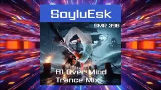 SoyluEsk - (A1) Over Mind(Trance Mix)[Soyluesk Music]#trance #trending #upliftingtrance #uplifting