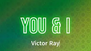 Victor Ray - You & I (Lyrics)