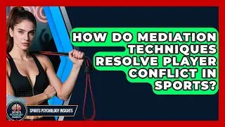 How Do Mediation Techniques Resolve Player Conflict In Sports? - Sport Psychology Insights