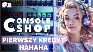🕹️PIERWSZY KREDYT hahahaha 🎮 | Console Shop Simulator PL #2