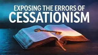 Exposing The Errors of Cessationism: Why You Should Avoid This Doctrine At All Costs