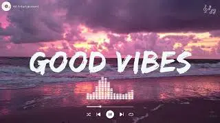 Good Vibes 🌞 ~  Positive Tone for the Whole Day ~ Bright Energy Playlist