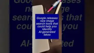Google releases new image search tools that could help you identify AI-generated fakes