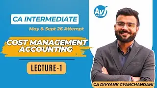 CA Inter Cost & Management Accounting Lecture 1 | CA Divyank Gyanchandani | AVJ Academy