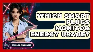 Which Smart Plugs Monitor Energy Usage? - Emerging Tech Insider