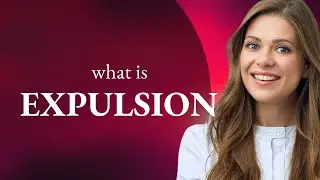Expulsion — EXPULSION definition
