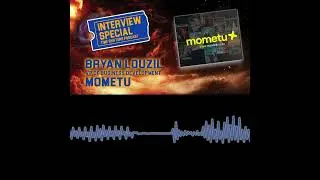 Interview Special with MOMETU Vice President of Business Development. Bryan Louzil [Audio Podcast]