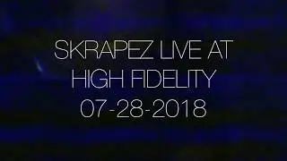 SKRAPEZ LIVE AT HIGH FIDELITY 7 28 18