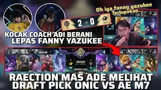 Kocak Coach Adi Berani Lepas Fanny Yazukee Reaction Mas Ade Melihat Draft Pick ONIC vs AE M7 MLBB