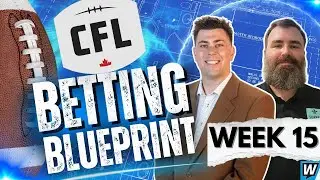 🇨🇦🏈 2025 CFL Week 15 Predictions, Picks & Props | Weekly CFL Betting Preview | CFL Betting Blueprint