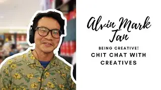 Alvin Mark Tan | Being Creative! (25 min)