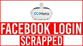 FACEBOOK LOGINS TO BE SCRAPPED FOR OCULUS & META QUEST 2 OWNERS!