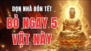 Phật Dạy: Vứt Ngay 5 Vật Này Trước Tết – Nghèo Mấy Cũng Giàu, Hết Nợ, Hết Khổ