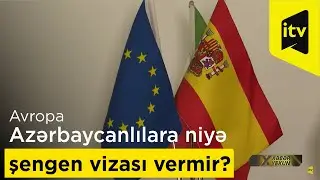 Avropa azərbaycanlılara niyə şengen vizası vermir?