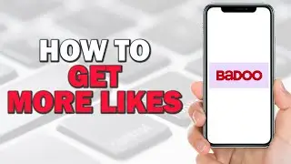How to Get More Likes in Badoo (Quick Tutorial)