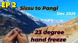 Sissu to Sural Bhatori | EP 2 | Winter Pangi Valley Dec  2025