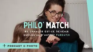 Philo' match  - Changer, est-ce devenir quelqu'un d'autre? Là-bas'tissent - 29/11/2024