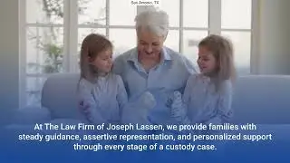 Family Custody Attorney | San Antonio, TX | The Law Firm Of Joseph Lassen