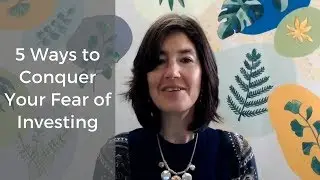 5 Ways to Conquer Your Fear of Investing