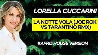 Lorella Cuccarini - La Notte Vola (JOE ROK & TARANTINO AFRO HOUSE REMIX) 2025
