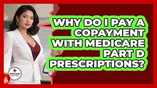 Why Do I Pay A Copayment With Medicare Part D Prescriptions? - Medicare Made Simple Guide