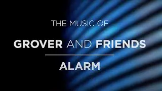 The Music of Grover and Friends | Alarm