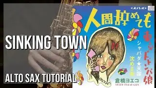 How to play Sinking Town by Yoeko Kurahashi on Alto Sax (Tutorial)