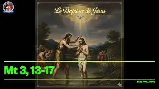 L'Évangile Du Dimanche -- 11Jan. 2026 (Mt 3:12-17) - Le Bapteme du Seigneur