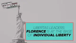 LIBERTAS LEADERS: Florence is at the base of individual liberty