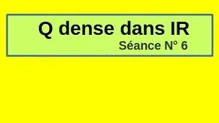 Part 6 : Nombres réels (densité, topologie de IR)