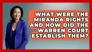 What Were The Miranda Rights And How Did The Warren Court Establish Them? - The Right Politics
