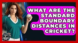 What Are The Standard Boundary Distances In Cricket? - Go-To Cricket Guide