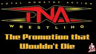 TNA - The Promotion that Wouldn't Die