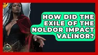 How Did The Exile Of The Noldor Impact Valinor? - Test