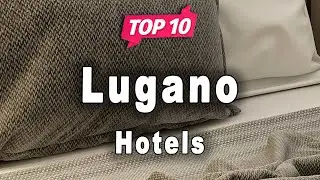 Top 10 Hotels to Visit in Lugano | Switzerland - English