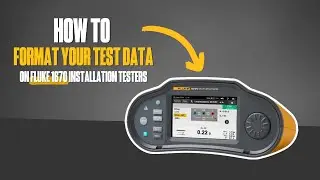 How to Format your Test Data for Efficient Testing on Fluke 1670 Series Multifunction Testers