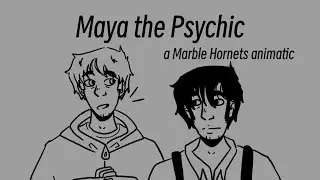 Maya The Psychic | Marble Hornets animatic