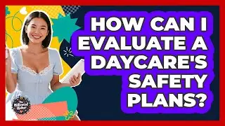 How Can I Evaluate A Daycare's Safety Plans? - The Millennial Mother