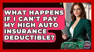 What Happens If I Can't Pay My High Auto Insurance Deductible? - Auto Coverage Explained