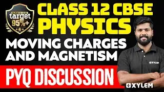 Class 12 CBSE - Physics - Moving Charges and Magnetism  - Pyq Discussion | Xylem CBSE 11 & 12