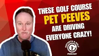 These Golf Course Pet Peeves Are Driving Everyone Crazy / Episode 123