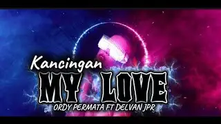 KNCINGAN MY LOVE_ORDY PERMATA FT DELVAN JPR