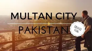 Multan City, Pakistan Travel Vlog