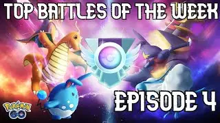 TOP BATTLES OF THE WEEK! Episode 4 | Pokemon Go Battle League PvP