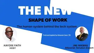 Atlassian The new shape of work -  The human system behind the tech system part 1