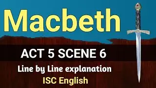 Macbeth : Act 5 Scene 6 | ISC | line by line explanation | English For All |  analysis | class 12