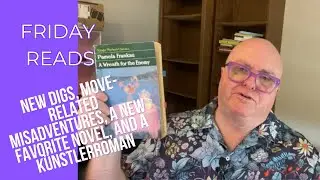 Friday Reads:  New digs, move-related misadventures, a new favorite novel, and a K&uuml;nstlerroman