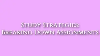 Breaking Down Assignments