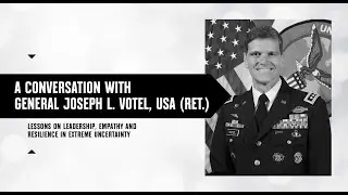 A Conversation on Leadership with General Joseph L. Votel, USA (Ret.)